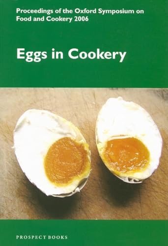 Eggs in Cookery : Proceedings of the Oxford Symposium on Food and Cookery 2006 - Hosking, Richard (EDT)