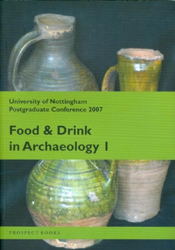 FOOD AND DRINK IN ARCHAEOLOGY I. UNIVERSITY OF NOTTINGHAM POST GRADUATE CONFERENCE 2007