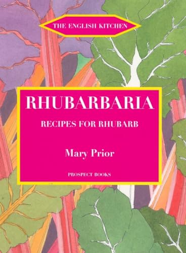 Rhubarbaria: Recipes for Rhubarb (English Kitchen) - Mary Prior