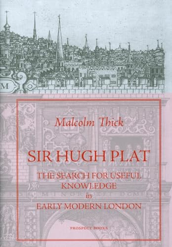 9781903018651: Sir Hugh Plat: The Search for Useful Knowledge in Early-modern London