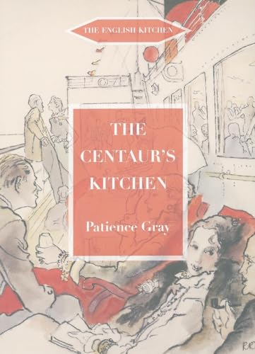 The Centaur's Kitchen : A Book of French, Italian, Greek and Catalan Dishes for Ships' Cooks on the Blue Funnel Line - Patience Gray