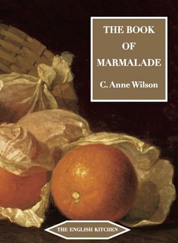 9781903018774: The Book of Marmalade: ITS ANTECEDENTS, ITS HISTORY AND ITS ROLE IN THE WORLD TODAY, TOGETHER WITH AIts Antecedents, Its History and its Role in the ... Recipes for Marmalades and Marmalade Cookery