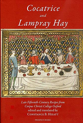 9781903018842: Cocatrice and Lampray Hay: Late Fifteenth-Century Recipes from Corpus Christi College Oxford, An Edition, With Commentary, Including Suggestions for Cooks