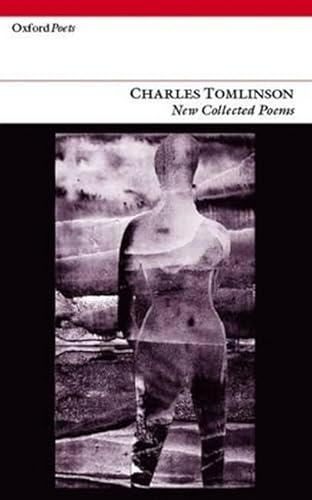 New Collected Poems: Charles Tomlinson (Oxford Poets) (9781903039946) by Tomlinson, Charles