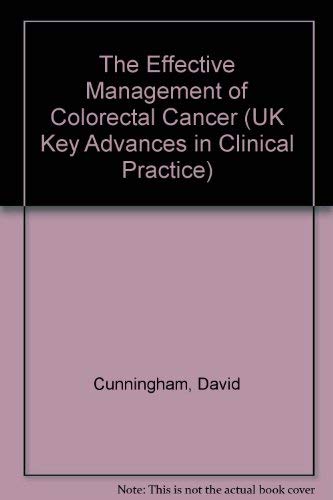 The Effective Management of Colorectal Cancer (UK Key Advances in Clinical Practice) (9781903044230) by David Cunningham