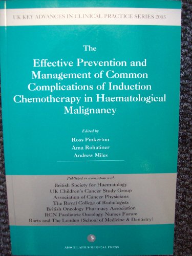 The Effective Prevention and Management of Common Complications of Induction Chemotherapy in Hamatological Malignany (UK Key Advances in Clinical Practice) (9781903044308) by Ama Rohatiner