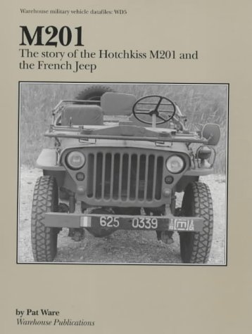 M201: the Story of the Hotchkiss M201 and the French Jeep (Warehouse Military Vehicle Datafiles) (9781903062012) by Pat Ware