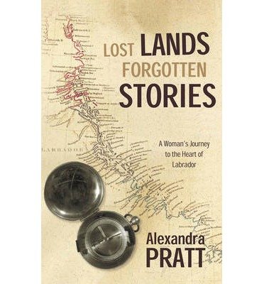 Stock image for Lost Lands Forgotten Stories: A Woman's Journey to the Heart of Labrador for sale by WorldofBooks