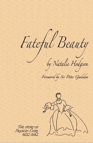 Stock image for Fateful Beauty - The story of Francis Coke: The Story of Francis Coke (1602-1642) for sale by Pearlydewdrops