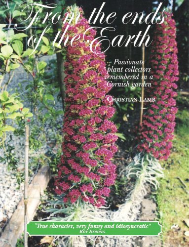 Beispielbild fr From the Ends of the Earth: Passionate Plant Collectors Remembered in a Cornish Garden zum Verkauf von AwesomeBooks