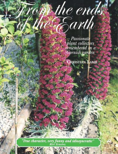 Imagen de archivo de From the Ends of the Earth: Passionate Plant Collectors Remembered in a Cornish Garden a la venta por Jenson Books Inc