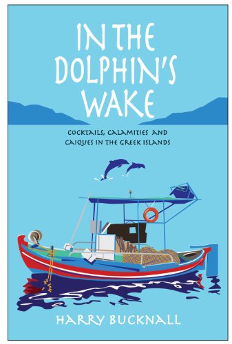 Beispielbild fr In the Dolphin's Wake: Cocktails, Calamities and Caiques in the Greek Islands zum Verkauf von WorldofBooks