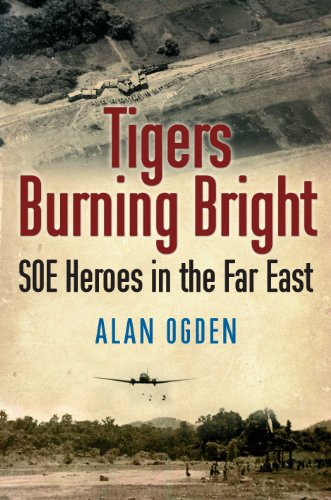 Beispielbild fr Tigers Burning Bright: SOE Heroes in the Far East zum Verkauf von WorldofBooks