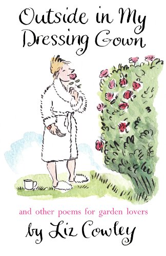 Stock image for Outside in my Dressing Gown: And Other Poems for Garden Lovers for sale by SecondSale
