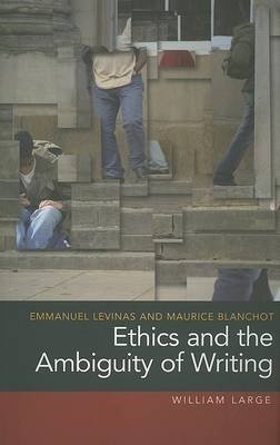 Stock image for Emmanuel Levinas and Maurice Blanchot: Ethics and the Ambiguity of Writing for sale by SecondSale