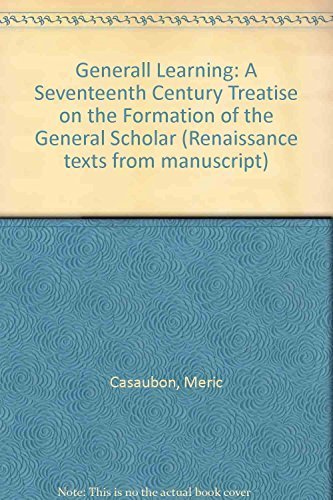Generall Learning: A seventeenth-century treatise on the formation of the general scholar (Renaissance Texts from Manuscript) (9781903092019) by [???]