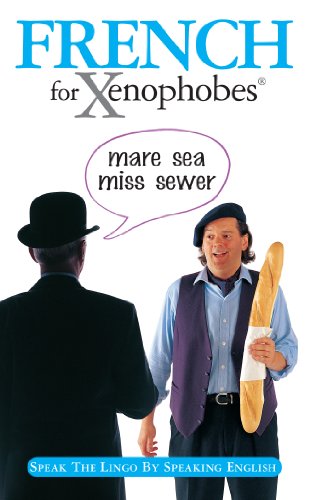 Beispielbild fr French for Xenophobes: Speak the Lingo by Speaking English (Xenophobe's Guides) zum Verkauf von WorldofBooks