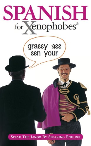 9781903096192: Spanish for Xenophobes: Speak the Lingo by Speaking English (Xenophobes Phrase Books)