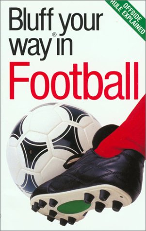 Beispielbild fr The Bluffer's Guide to Football: Bluff Your Way in Football (Bluffer's Guides) zum Verkauf von medimops