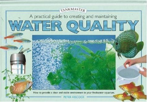 Stock image for A Practical Guide to Creating and Maintaining Water Quality: How to Provide a Clean and Stable Environment in your Freshwater Aquarium (Tankmaster) for sale by WorldofBooks
