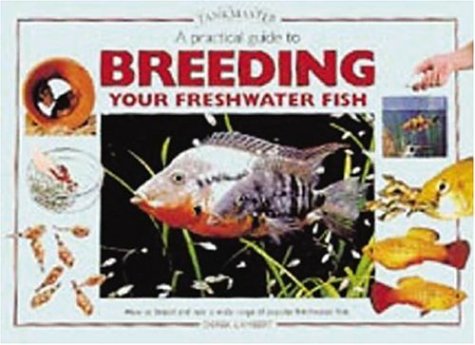 Beispielbild fr Practical Guide to Breeding Your Freshwater Fish: How to Breed and Rear a Wide Range of Popular Freshwater Fish (Tankmaster S.) zum Verkauf von WorldofBooks