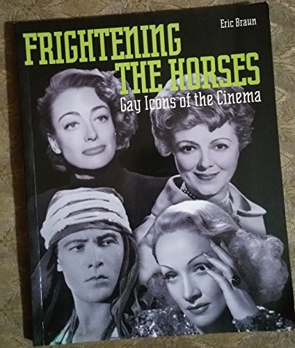 Stock image for Frightening the Horses: Gay Icons of the Cinema for sale by Books From California