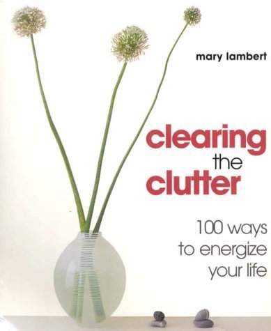 Imagen de archivo de Clearing the Clutter: 100 ways to energize your life: For Good Feng Shui a la venta por WorldofBooks