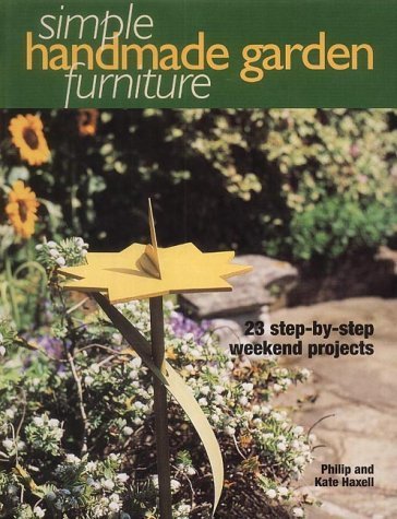9781903116463: Simple Handmade Garden Furniture : 23 Step-By-Step Weekend Projects
