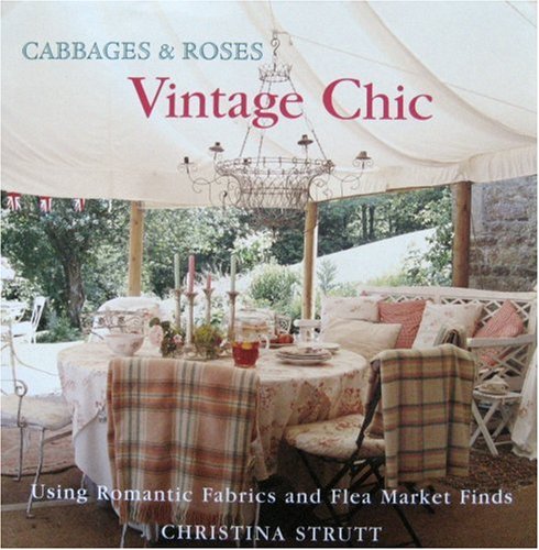 Stock image for Cabbages and Roses: Vintage Chic - Using Romantic Fabrics and Flea Market Finds: Vintage Style - Using Romantic Fabrics and Flea Market Finds (Cabbages & roses) for sale by WorldofBooks