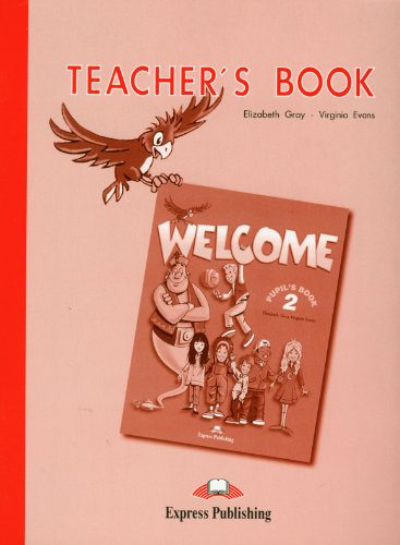 Welcome 2: Teacher's Book (9781903128213) by Virginia Evans; Elizabeth Gray