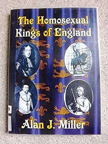 Homosexual Kings of England (9781903138441) by Alan Miller