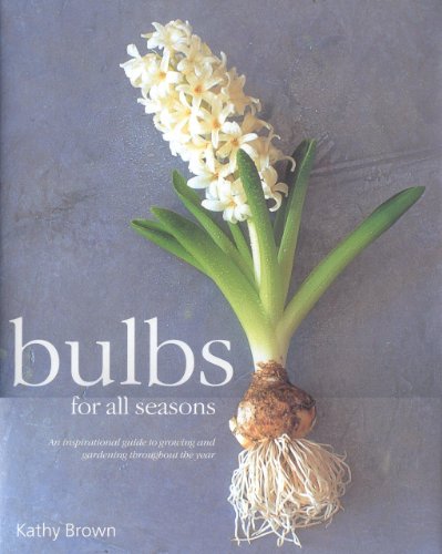Stock image for Bulbs for All Seasons: An Inspirational Guide to Growing and Gardening throughout the Year for sale by SecondSale