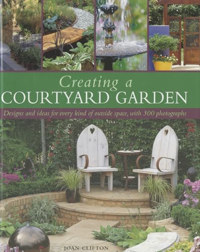 Stock image for Creating a Courtyard Garden : Designs and Ideas for Every Kind of Outside Space, with 300 Photographs for sale by Better World Books: West