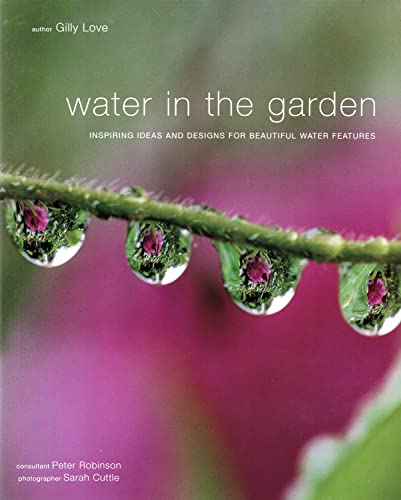 Beispielbild fr Water in the Garden: Inspiring Ideas and Designs for Beautiful Water Features zum Verkauf von Books From California