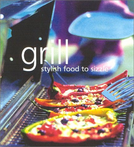 Imagen de archivo de Grill: Stylish Food to Sizzle a la venta por AwesomeBooks