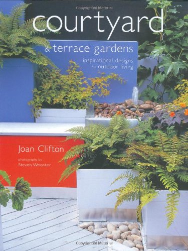 Stock image for Courtyard and Terrace Gardens : Inspirational Designs for Outdoor Living for sale by Better World Books