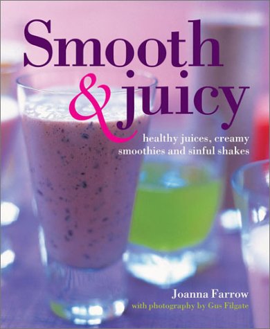 Beispielbild fr Smooth and Juicy : Healthy Juices, Creamy Smoothies and Sinful Shakes zum Verkauf von Better World Books