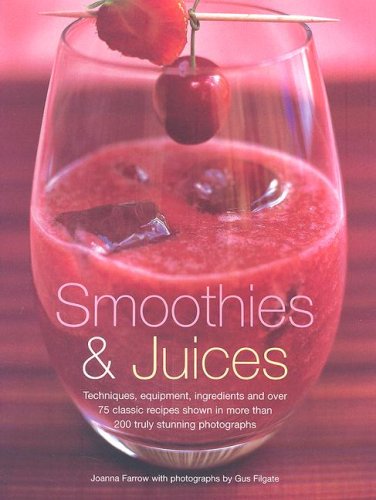 Beispielbild fr Smoothies and Juices: The Best-ever Book of Healthy Juices, Creamy Smoothies and Sinful Shakes - Techniques, Equipment, Ingredients and Over 85 in in 200 Truly Stunning Colour Photographs zum Verkauf von Reuseabook