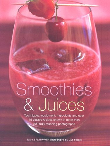 Stock image for Smoothies and Juices : Techniques, Equipment, Ingredients and over 75 Classic Recipes Shown in More Than 200 Truly Stunning Photographs for sale by Better World Books