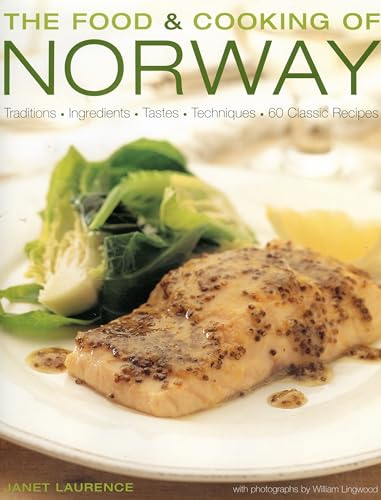 

Food and Cooking of Norway : Traditions, Ingredients, Tastes & Techniques in over 60 Classic Recipes