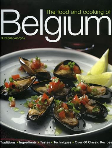 Beispielbild fr The Food and Cooking of Belguim : Traditions, Ingredients, Tastes and Techniques in over 60 Classic Recipes zum Verkauf von Better World Books