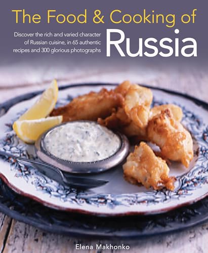 Imagen de archivo de The Food & Cooking of Russia: Discover the rich and varied character of Russian cuising, in 60 authentic recipes and 300 glorious photographs (The Food and Cooking of) a la venta por ZBK Books