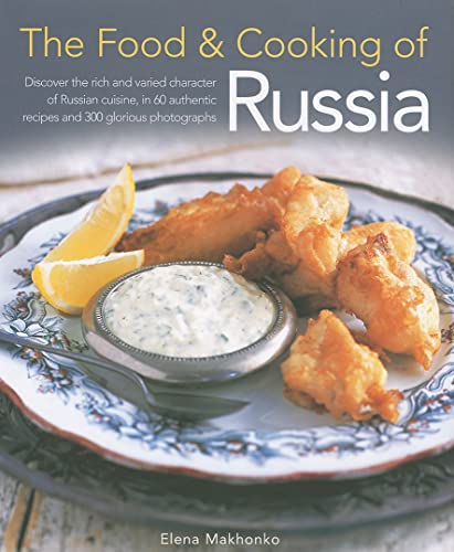 Stock image for The Food & Cooking of Russia: Discover the rich and varied character of Russian cuising, in 60 authentic recipes and 300 glorious photographs (The Food and Cooking of) for sale by Decluttr