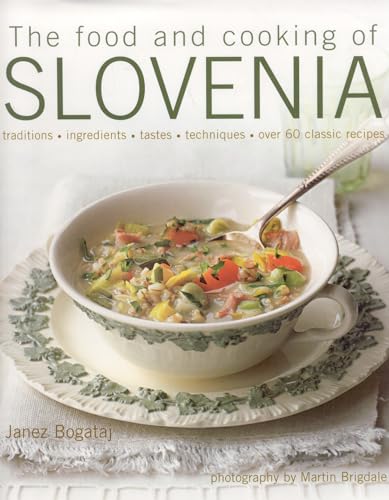 Beispielbild fr The Food and Cooking of Slovenia: Traditions, ingredients, tastes & techniques in over 60 classic recipes zum Verkauf von HPB-Diamond