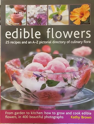 Beispielbild fr Edible Flowers: From Garden to Plate - How to Grow and Cook Edible Flowers, in 350 Beautiful Photographs zum Verkauf von medimops