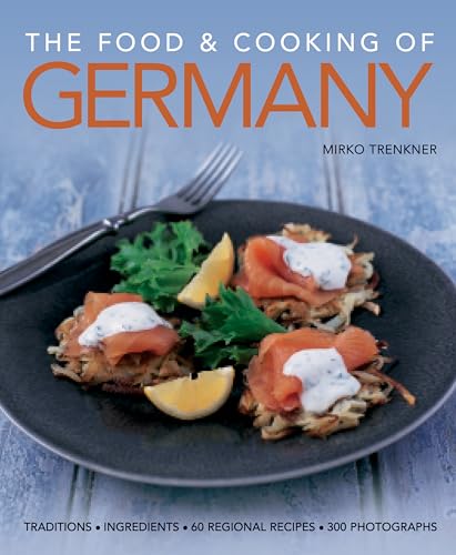 Stock image for The Food and Cooking of Germany: Traditions & Ingredients in 60 Regional Recipes & 300 Photographs for sale by Wonder Book