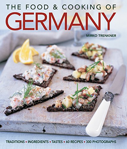 9781903141670: The Food and Cooking of Germany: Traditions - Ingredients - Tastes - Techniques: Traditions - Ingredients - Tastes, 60 recipes
