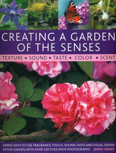 9781903141724: Creating a Garden of the Senses: Simple Ways to Use Fragrance, Touch, Sound, Taste and Visual Drama in the Garden, with Over 250 Evocative Photographs