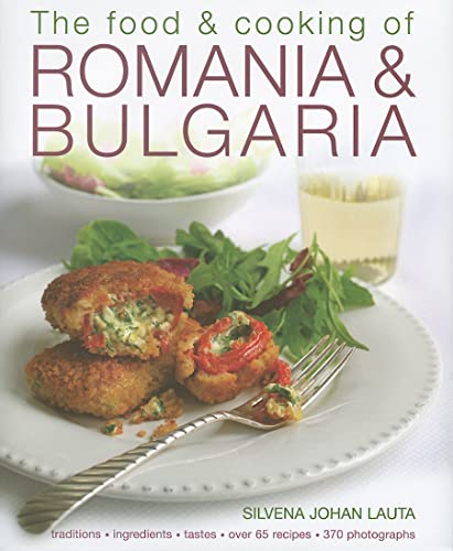 9781903141755: The Food and Cooking of Romania and Bulgaria: Ingredients and Traditions in Over 65 Recipes: Traditions, Ingredients, Tastes, Over 65 Recipes, 370 Photographs