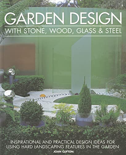 9781903141786: Garden Design With Stone, Wood, Glass & Steel: Inspirational and Practical Design Ideas For Using Hard Landscaping Features in the Garden